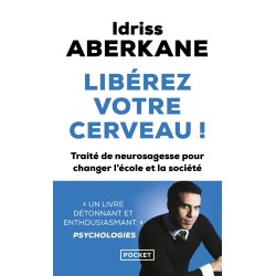 Libérez votre cerveau ! : traité de neurosagesse pour changer l'école et la société
