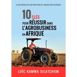 10 clés pour réussir dans l'agrobusiness en Afrique: Je suis revenu des USA pour faire l'Agriculture en Afrique