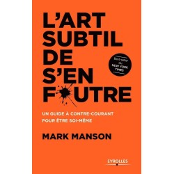 L'art subtil de s'en foutre : un guide à contre-courant pour être soi-même