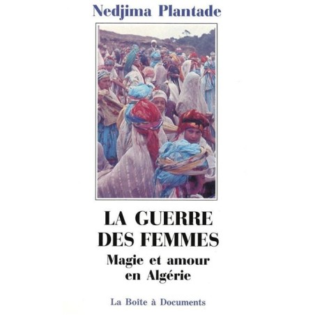 La Guerre des femmes : magie et amour en Algérie