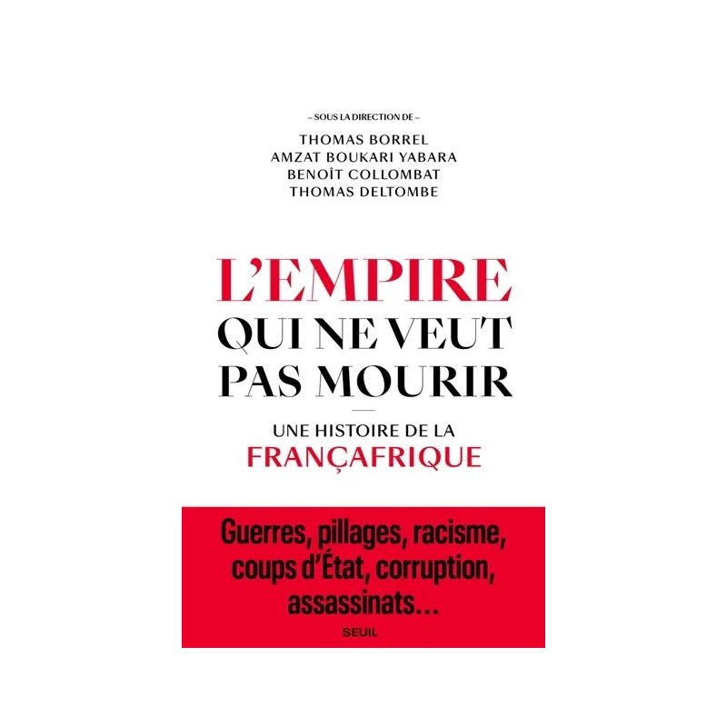 L'empire qui ne veut pas mourir : une histoire de la Françafrique L'empire qui ne veut pas mourir : une histoire de la Françafrique