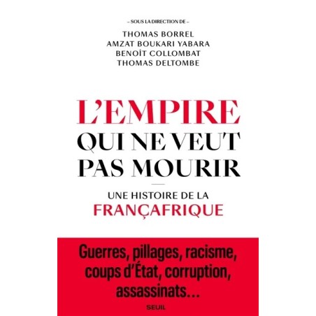 L'empire qui ne veut pas mourir : une histoire de la Françafrique