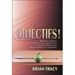 Objectifs ! : comment obtenir tout ce que vous voulez plus rapidement que vous n'auriez pu l'imaginer