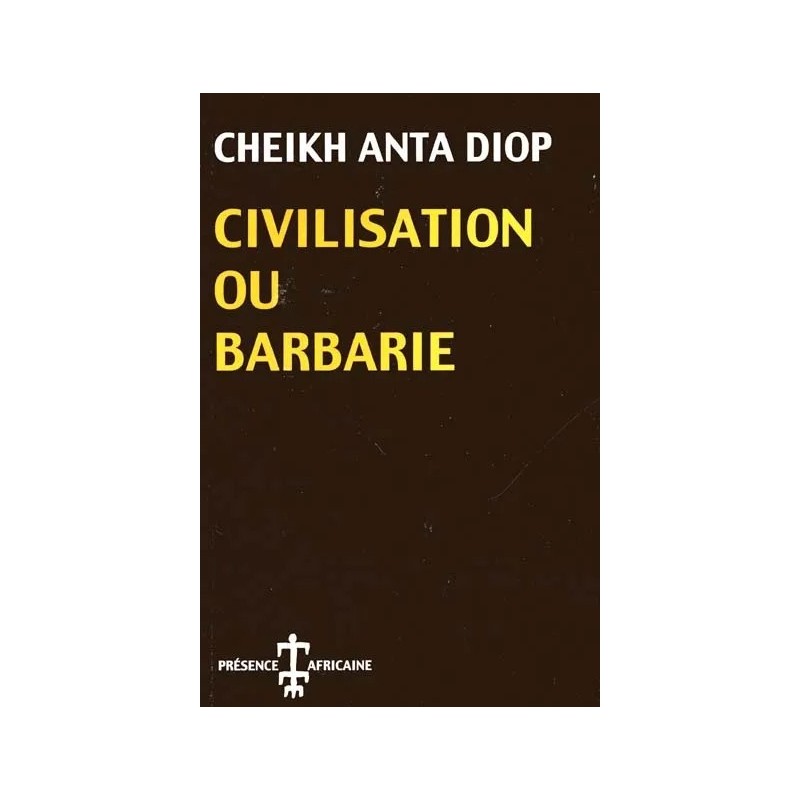 Civilisation ou barbarie : Anthropologie sans complaisance Civilisation ou barbarie : Anthropologie sans complaisance