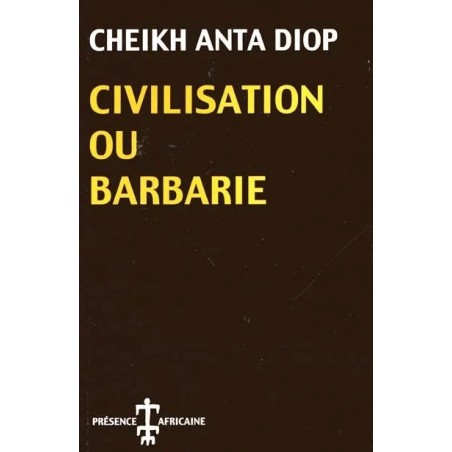 Civilisation ou barbarie : Anthropologie sans complaisance