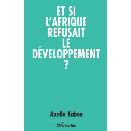 Et si l'Afrique refusait le développement ?