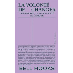 La volonté de changer: les hommes, la masculinité et l'amour