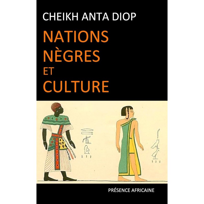 Nations nègres et culture : De l'antiquité nègre egyptienne aux problèmes culturels de l'Afrique noire d'aujourd'hui