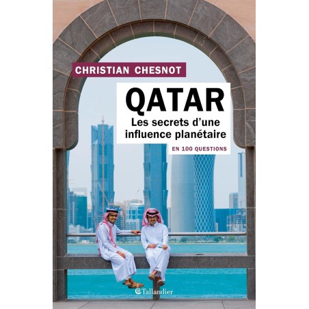 Qatar en 100 questions : les secrets d'une influence planétaire